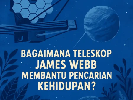 Bagaimana Teleskop James Webb Membantu Pencarian Kehidupan?