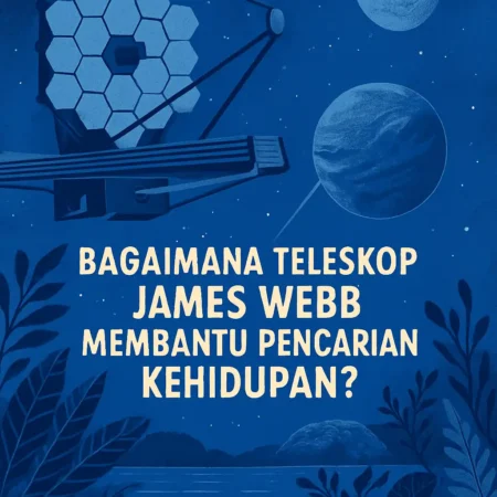 Bagaimana Teleskop James Webb Membantu Pencarian Kehidupan?